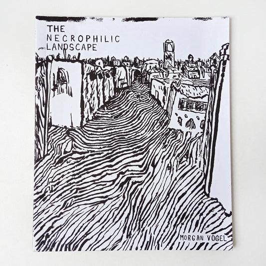 THE NECROPHILIC LANDSCAPE – MORGAN VOGEL